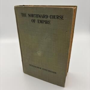 The Northward Course of Empire, 1922, Vilhjalmur Stefansson, 1st edition